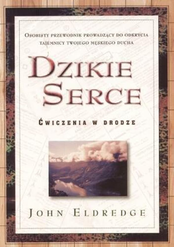 Dzikie Serce - odkryj prawdziwą męskość John Eldredge