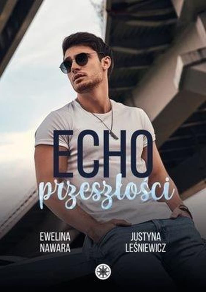 Echo przeszłości - Powieść obyczajowa Ewelina Nawara i Justyna Leśniewicz