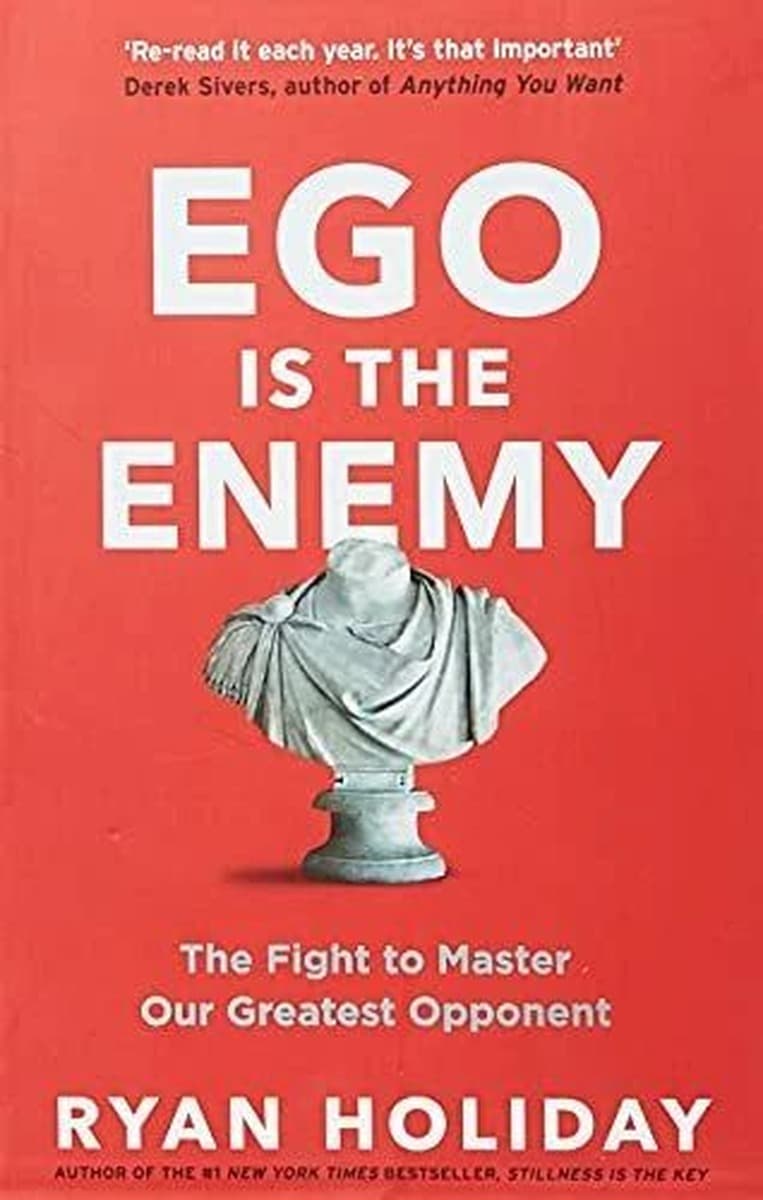 Ego is the Enemy. The Fight to Master Our Greatest Opponent