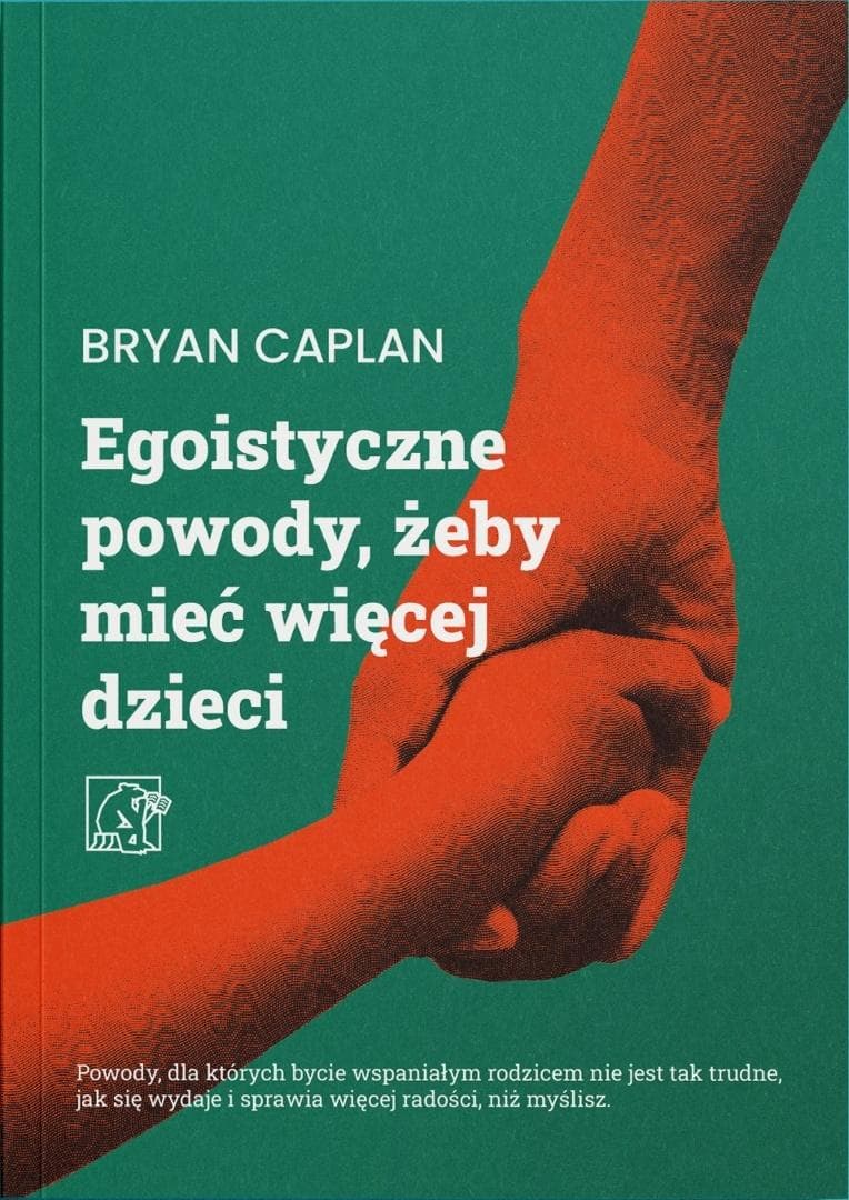Egoistyczne powody, żeby mieć więcej dzieci Bryan Caplan