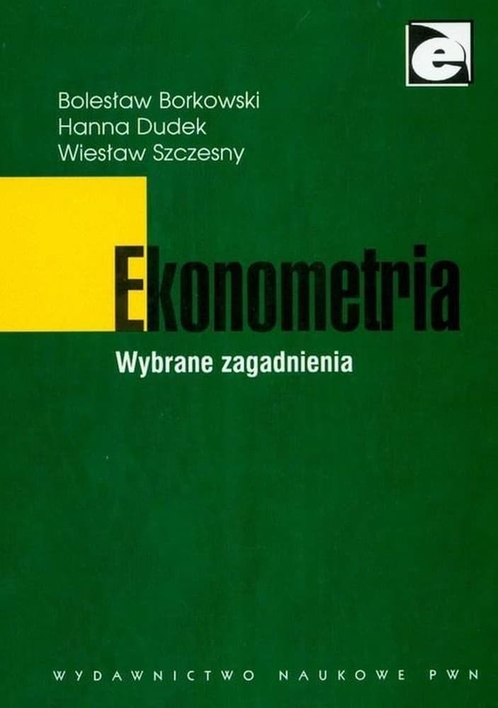 Ekonometria. Wybrane zagadnienia - Bolesław Borkowski, Hanna Dudek, Wiesław Szczęsny