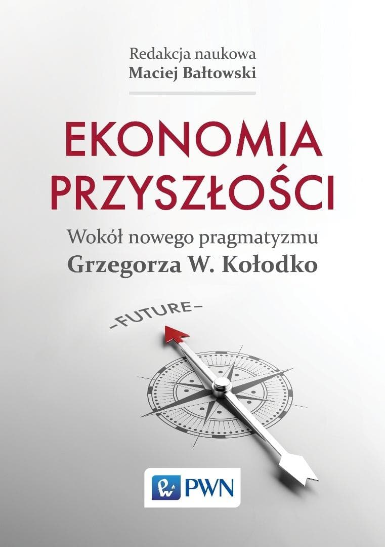 Ekonomia przyszłości Wokół nowego pragmatyzmu Maciej Bałtowski