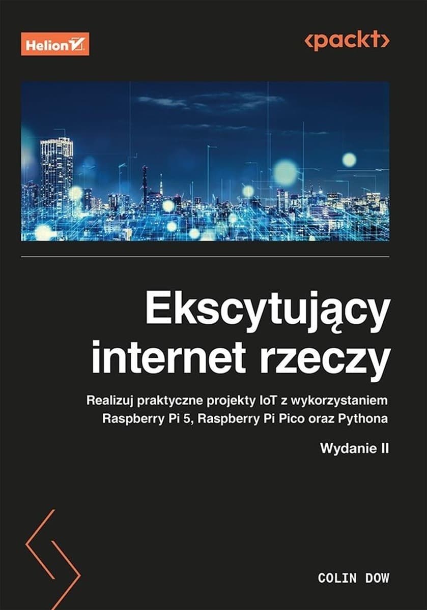 Ekscytujący internet rzeczy - praktyczne projekty IoT