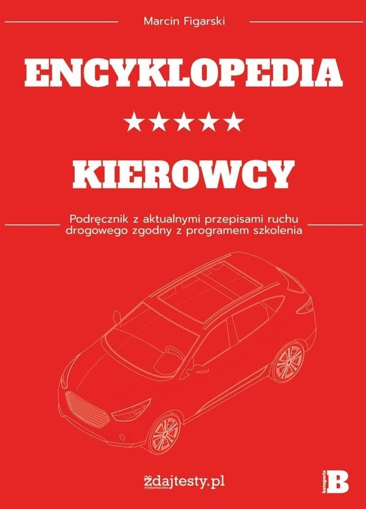Encyklopedia kierowcy kategorii B podręcznik z przepisami Marcin Figarski