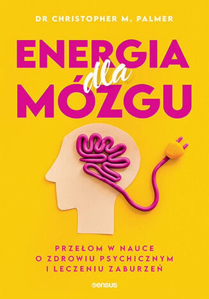 Energia dla mózgu. O zdrowiu psychicznym i zaburzeniach