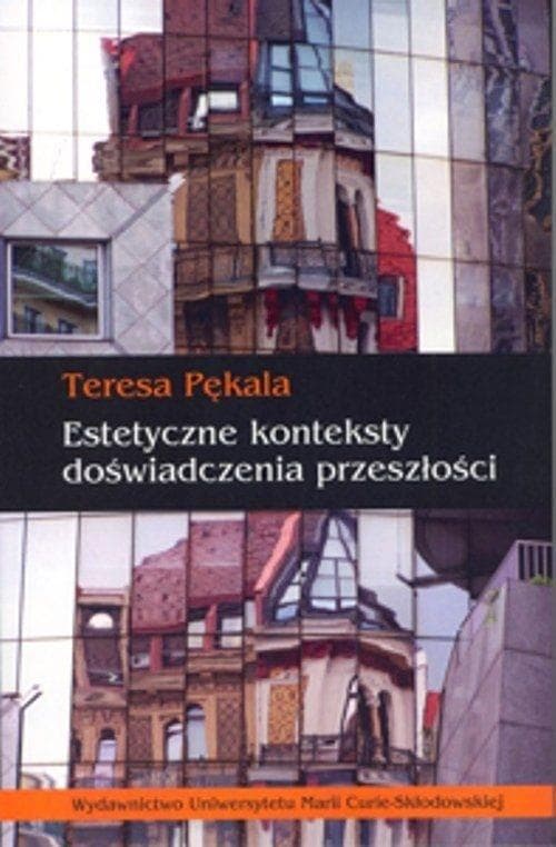 Estetyczne konteksty doświadczenia przeszłości - monografia naukowa UMCS