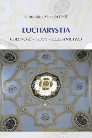 Eucharystia Obecność Uczestnictwo Adelajda Sielepin