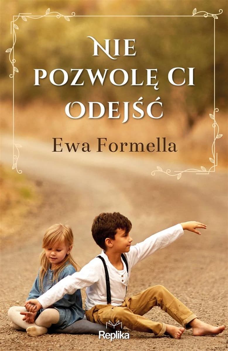 Ewa Formella Nie pozwolę ci odejść powieść obyczajowa 304 strony
