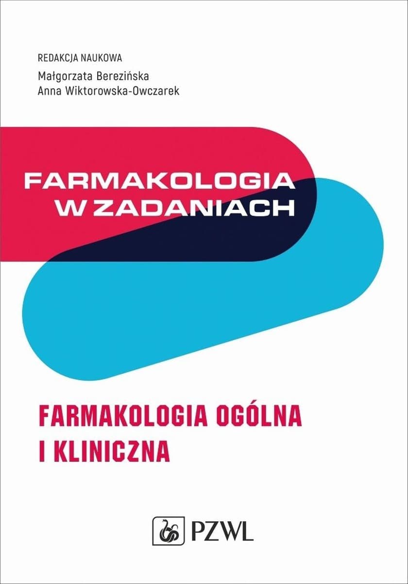 Farmakologia w zadaniach. Farmakologia ogólna i kliniczna - Małgorzata Berezińska, Anna Wiktorowska-Owczarek