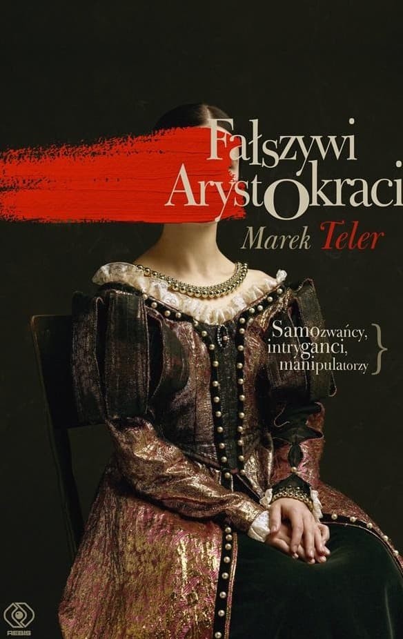 Fałszywi arystokraci. Samozwańcy, intryganci - Marek Teler