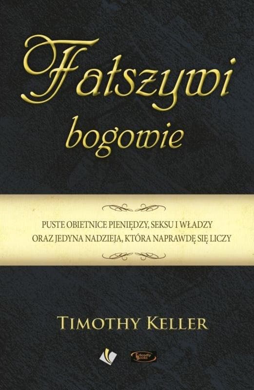 Fałszywi bogowie - Timothy Keller - Puste obietnice pieniędzy, seksu i władzy