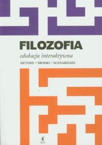 Filozofia. Edukacja interaktywna - Metody, Środki, Scenariusze