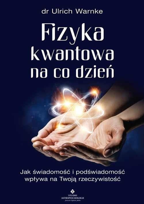 Fizyka kwantowa na co dzień. Świadomość i podświadomość a rzeczywistość