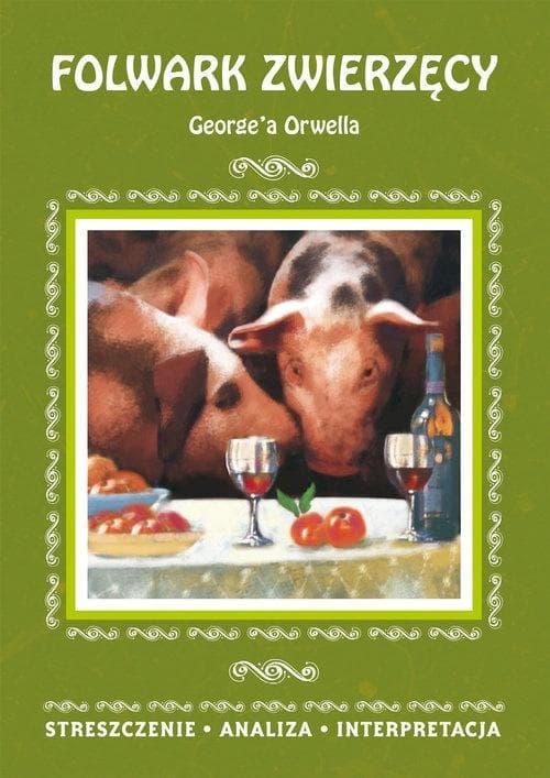 Folwark zwierzęcy George Orwell streszczenie i analiza lektury