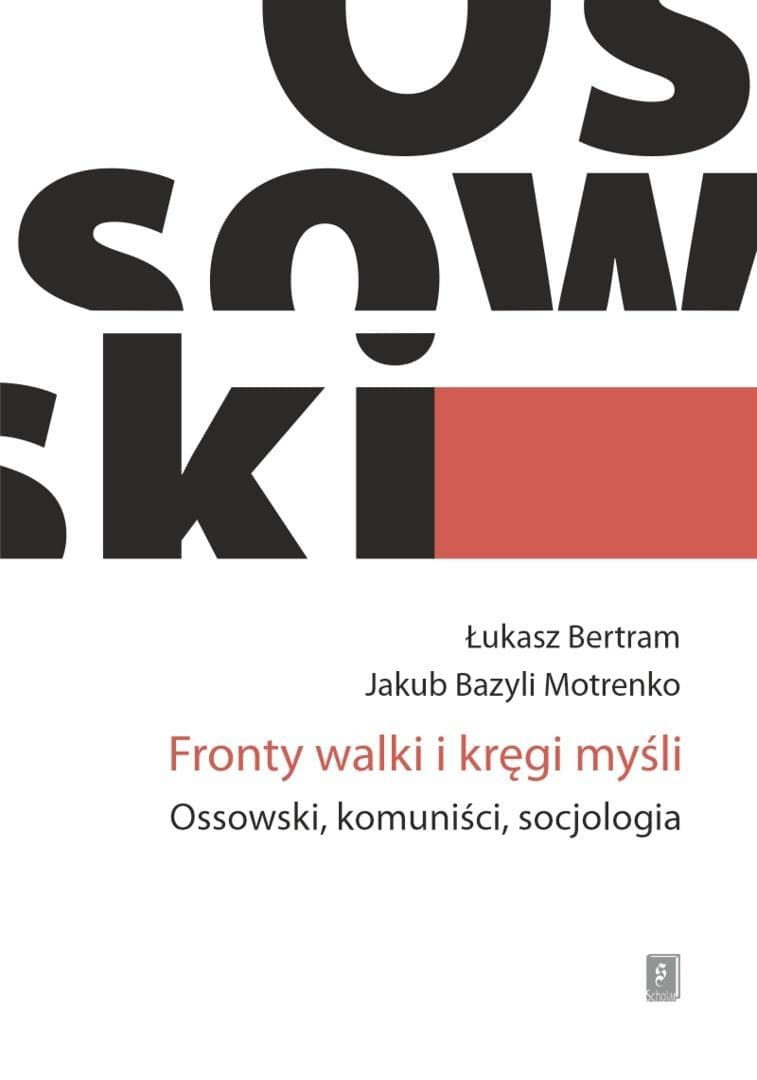 Fronty walki i kręgi myśli. Ossowski, komuniści... - Łukasz Bertram, Jakub Bazyli Motrenko
