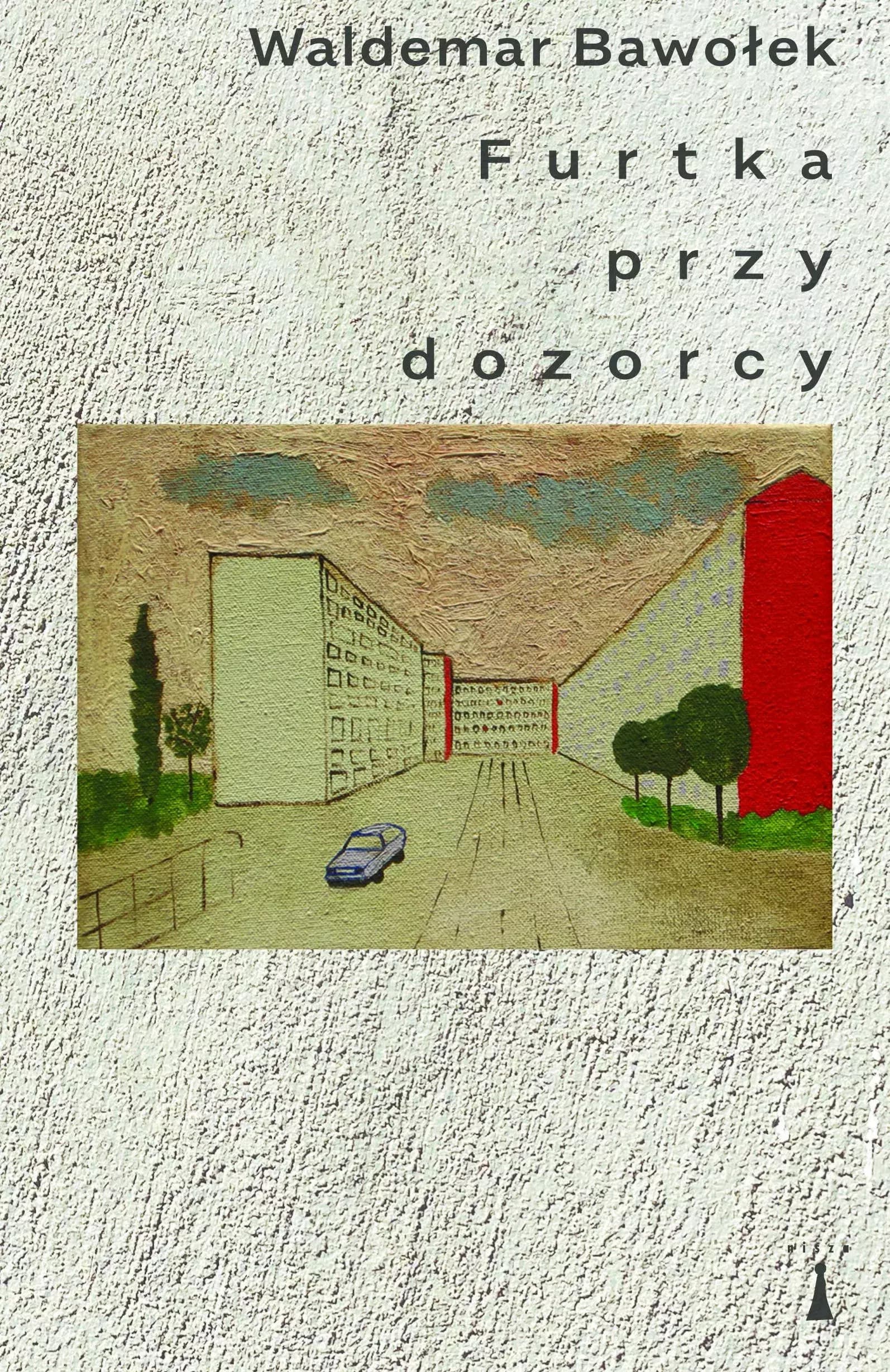 Furtka przy dozorcy Waldemar Bawołek powieść obyczajowa wydawnictwo Nisza 264 strony