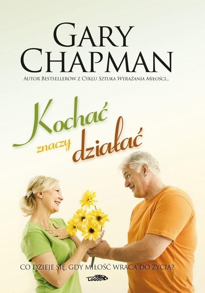 Gary Chapman Kochać znaczy działać - Poradnik o miłości