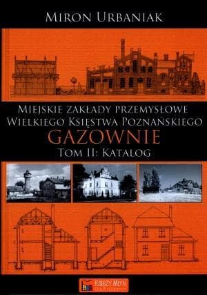 Gazownie Tom 2 Katalog Zakładów w Rejencji Bydgoskiej i Poznańskiej