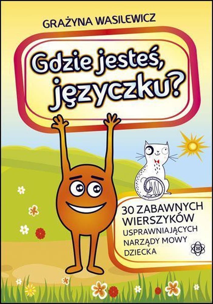 Gdzie jesteś języczku? 30 zabawnych wierszyków usprawniających narządy mowy dziecka