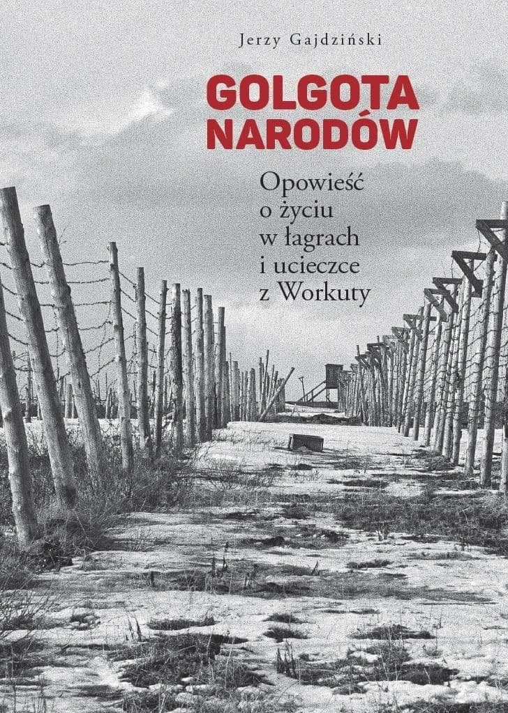 Golgota Narodów. Opowieść o życiu w łagrach Jerzego Gajdzińskiego