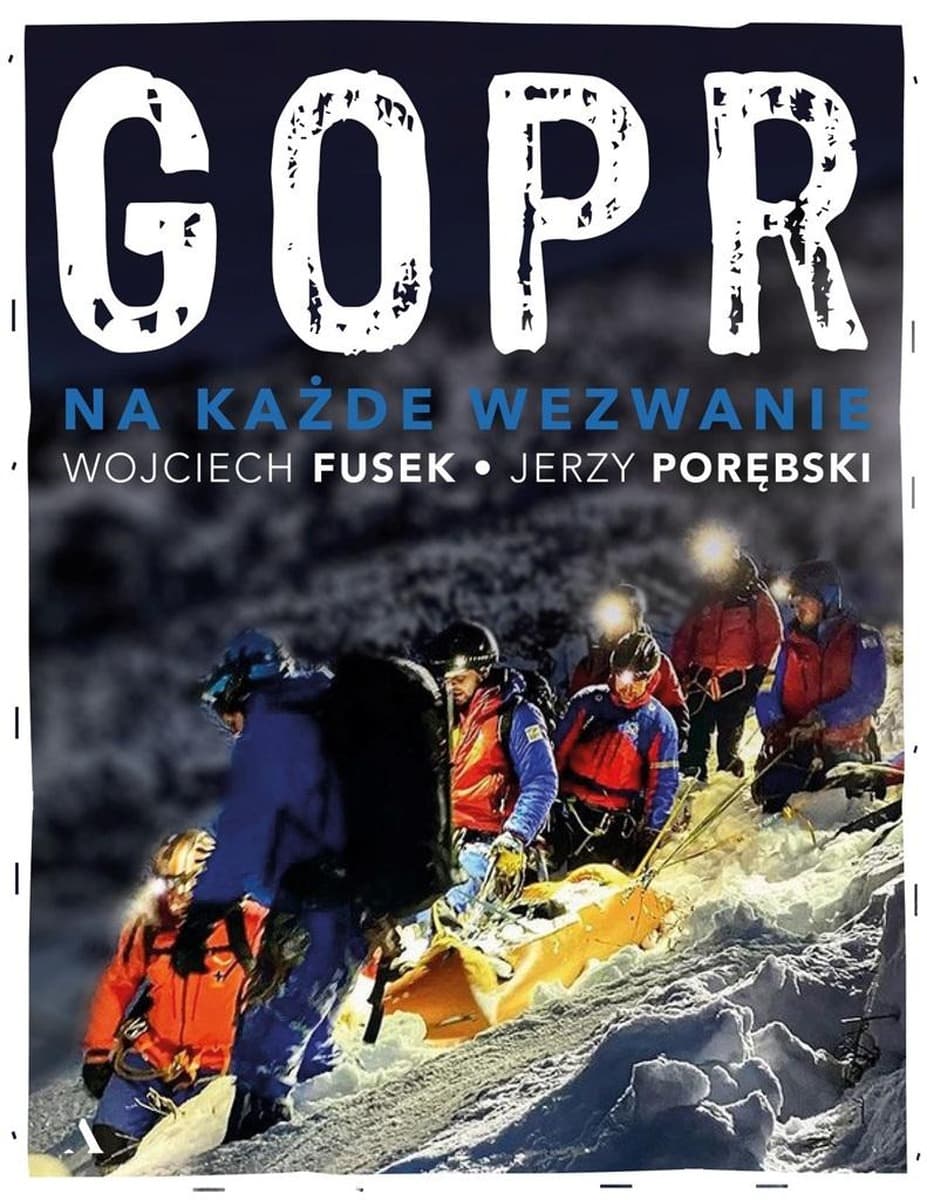 GOPR Na każde wezwanie historia ratownictwa górskiego w Polsce
