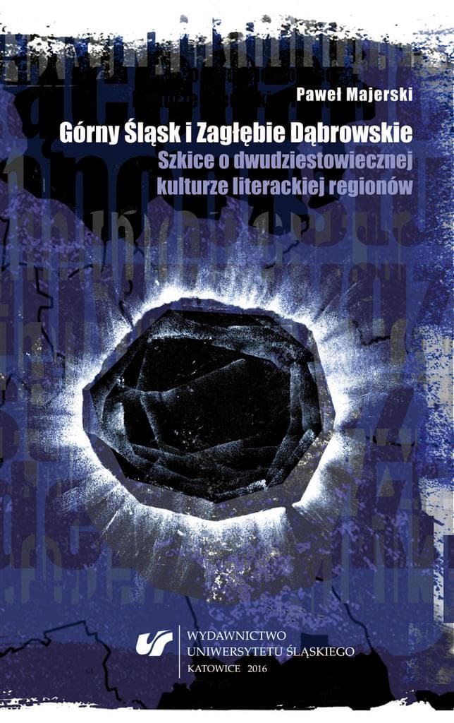 Górny Śląsk i Zagłębie Dąbrowskie - Interpretacje Literackie