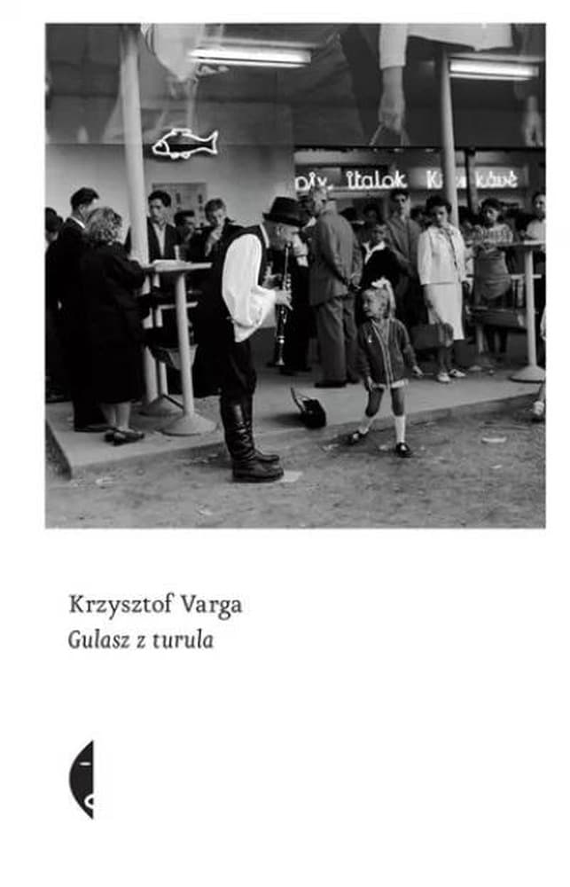 Gulasz z turula Krzysztofa Vargi - esej o Węgrzech