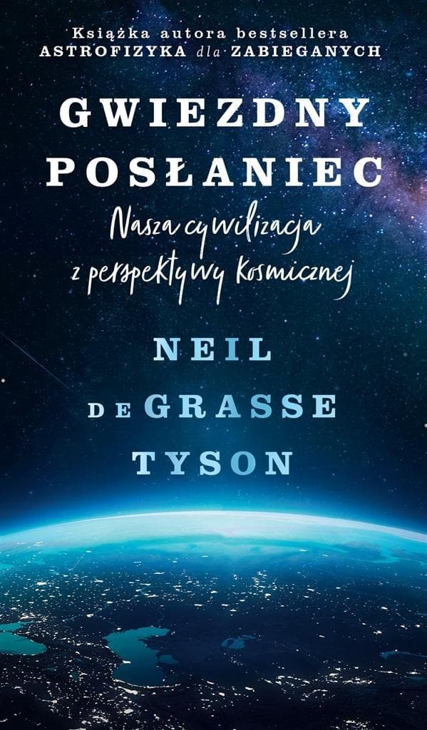 Gwiezdny posłaniec. Nasza cywilizacja w kosmicznej perspektywie - Neil deGrasse Tyson