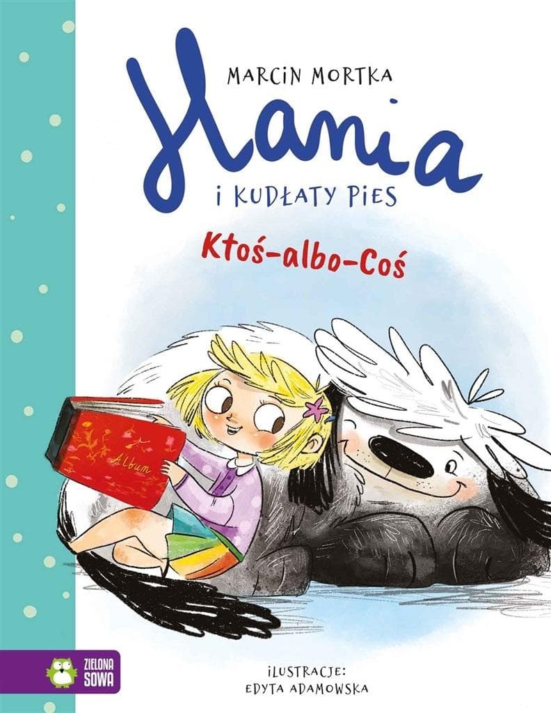 Hania i Kudłaty Pies. Ktoś-albo-Coś - Marcin Mortka, Edyta Adamowska, 80 stron