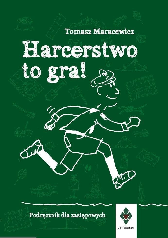 Harcerstwo to gra! Podręcznik dla zastępowych Tomasz Maracewicz