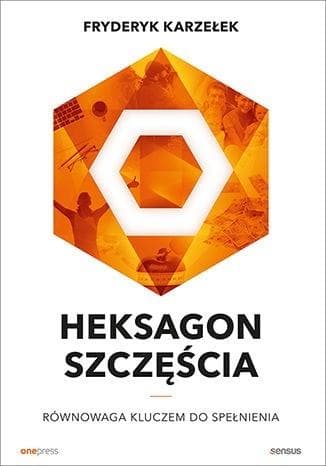 Heksagon szczęścia. Równowaga kluczem do spełnienia. Wydanie broszurowe