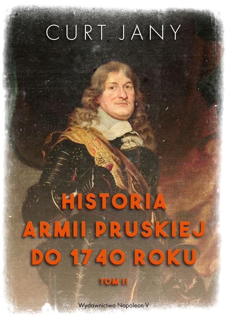 Historia armii pruskiej do 1740 roku Tom 2 Curt Jany