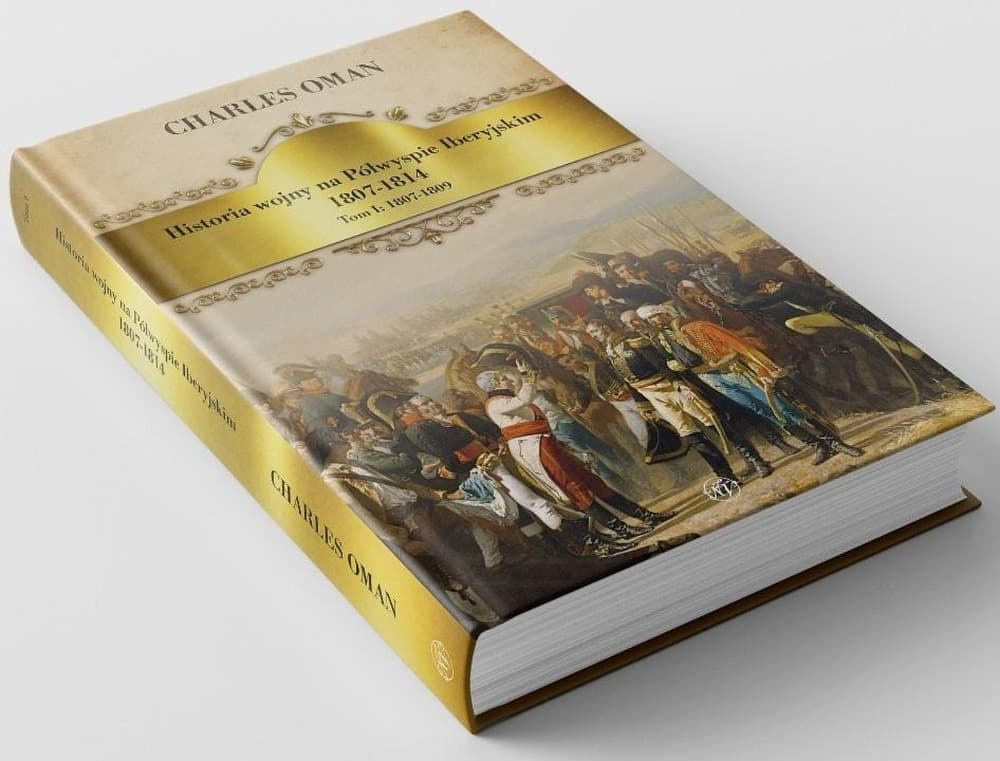 Historia wojny na Półwyspie Iberyjskim Tom 1 1807-1809 Charles Oman