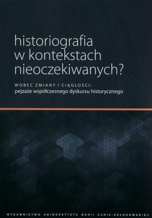 Historiografia w kontekstach nieoczekiwanych wobec zmiany i ciągłości
