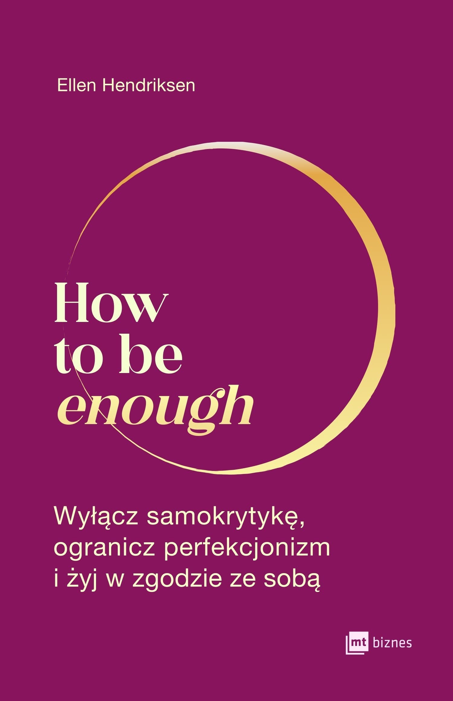 How to be enough. Wyłącz samokrytykę i żyj w zgodzie