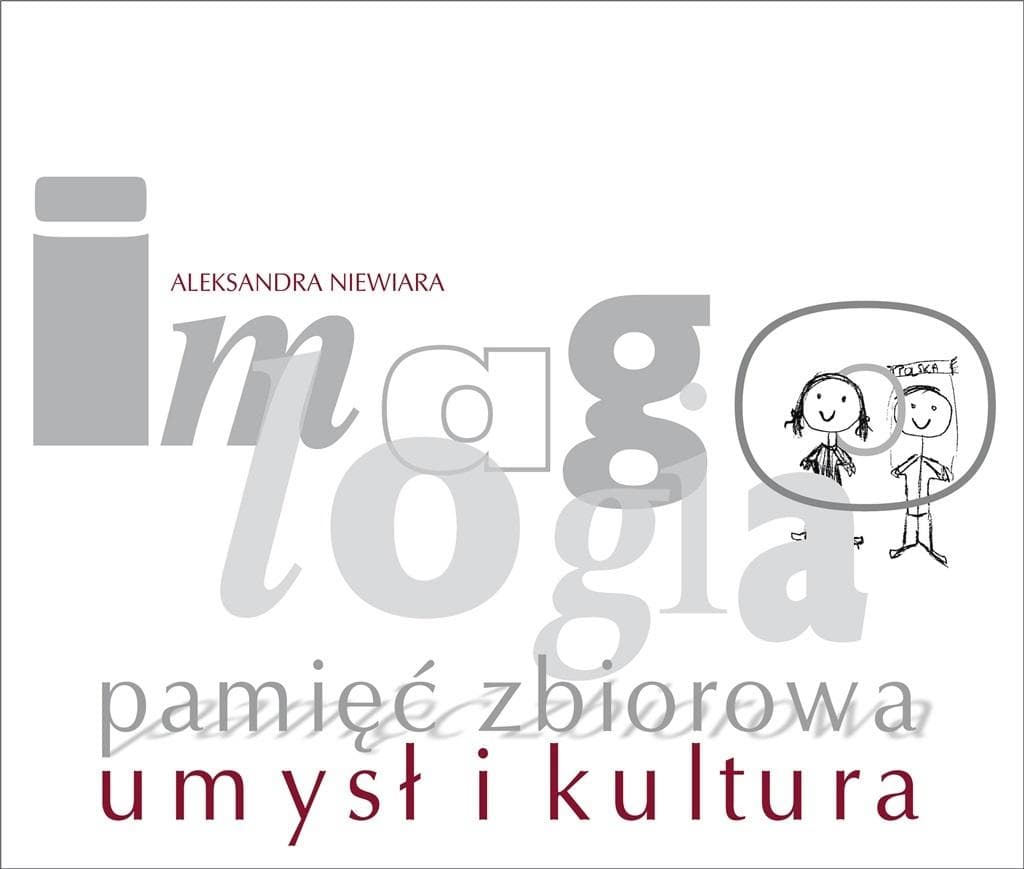 Imagologia: Pamięć zbiorowa, umysł i kultura Aleksandra Niewiara