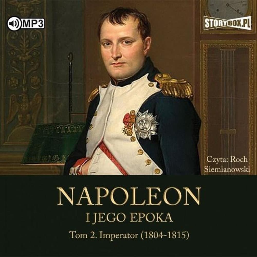 Imperator (1804-1815). Napoleon i jego epoka. Tom 2 - historia Napoleona