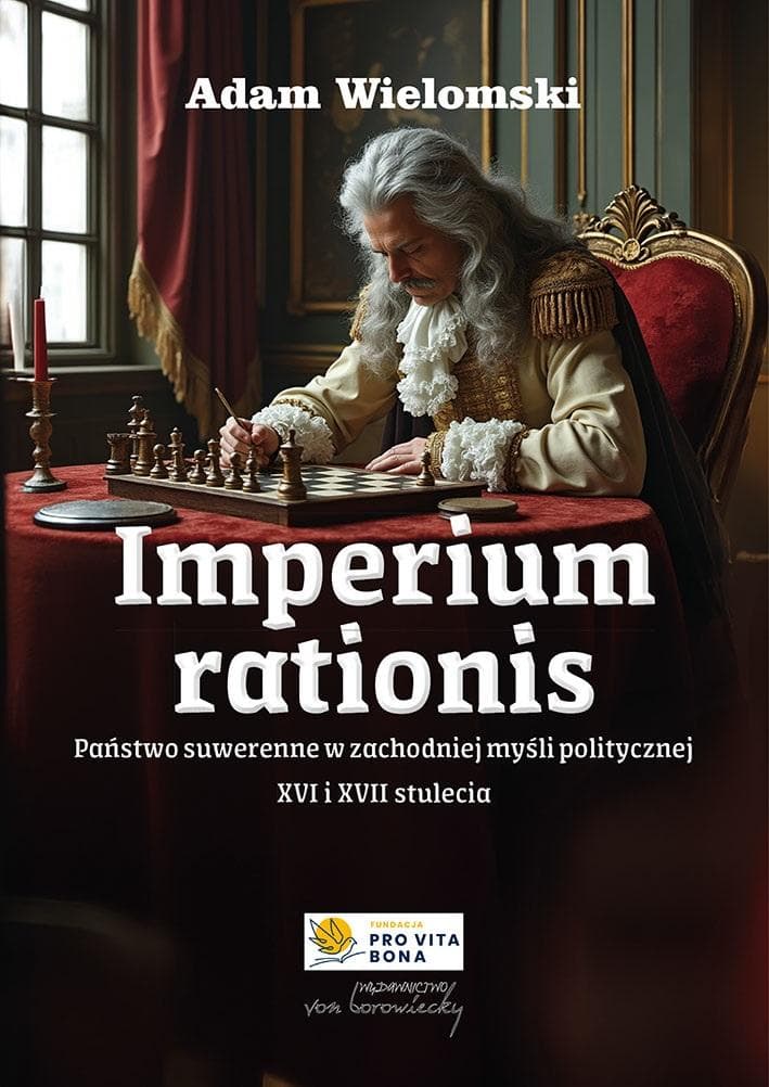 Imperium rationis. Państwo suwerenne w zachodniej myśli politycznej - Adam Wielomski