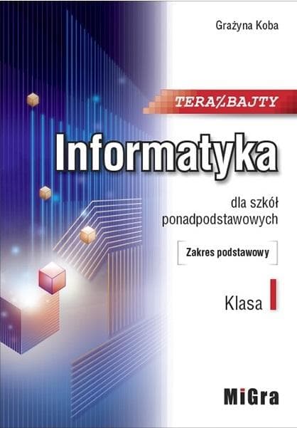 Teraz bajty. Podręcznik do informatyki klasa 1 szkoły ponadpodstawowej. Zakres podstawowy