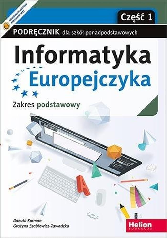 Informatyka Europejczyka Podręcznik dla szkół ponadpodstawowych Zakres podstawowy Część 1 Helion