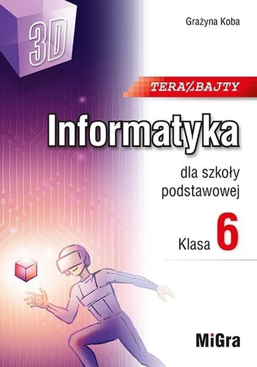 Informatyka Klasa 6 Podręcznik Teraz bajty (3D) - Grażyna Koba