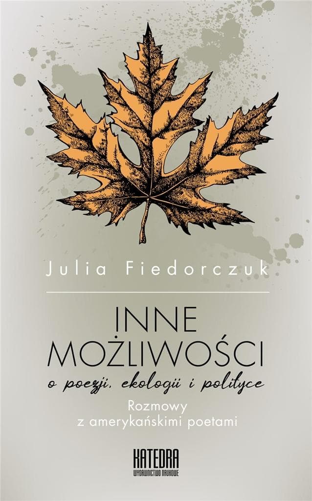 Inne możliwości. O poezji ekologii i polityce. Rozmowy z amerykańskimi poetami