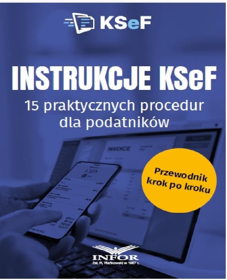 Instrukcje KSeF. 15 praktycznych procedur. Podatki - praca zbiorowa Infor