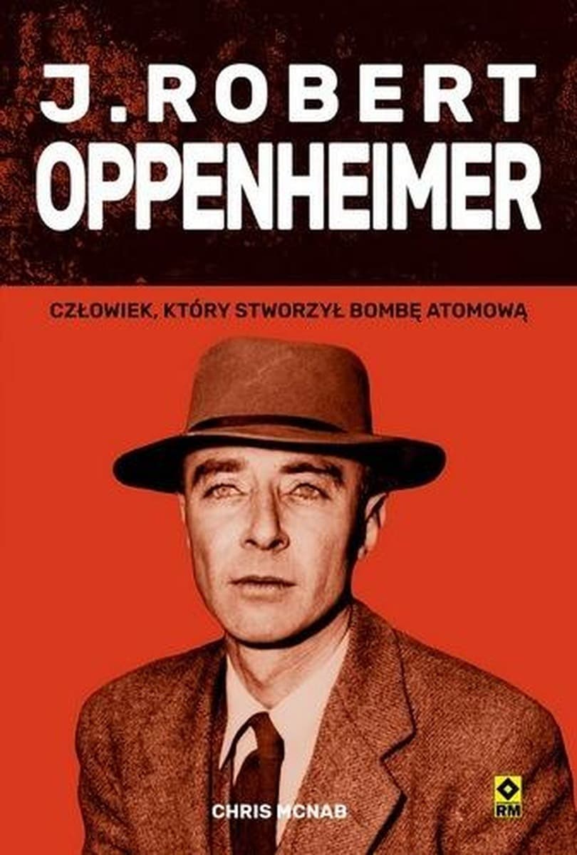 J. Robert Oppenheimer - biografia Chrisa Mcnaba