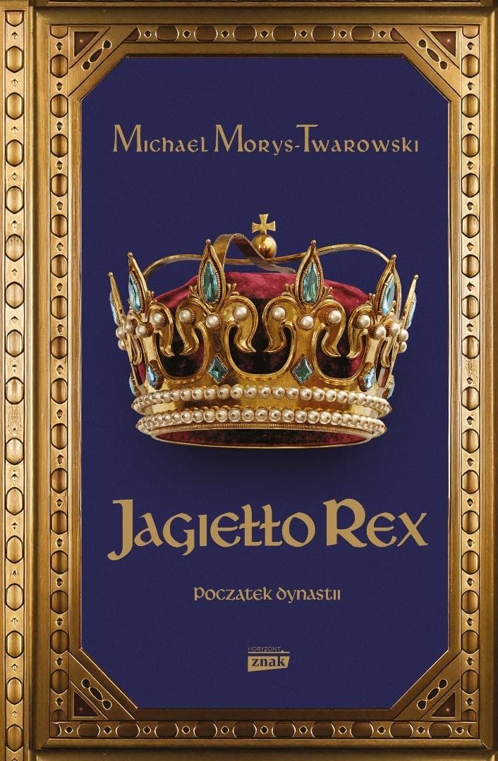Jagiełło Rex. Początek dynastii - książka Michael Morys-Twarowski 416 stron