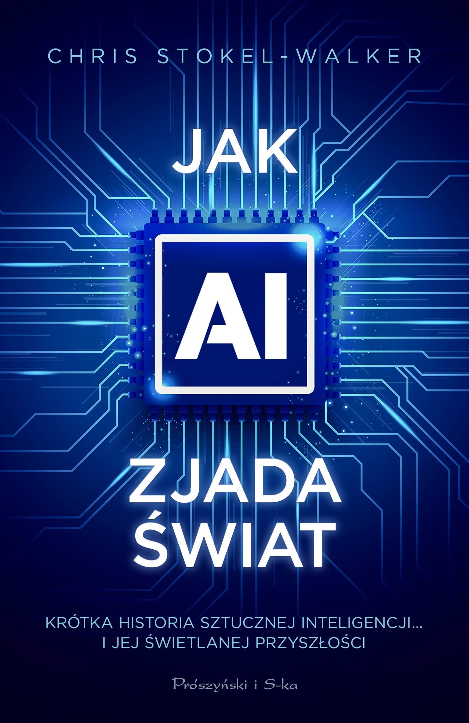Jak AI zjada świat. Krótka historia sztucznej inteligencji… i jej świetlanej przyszłości
