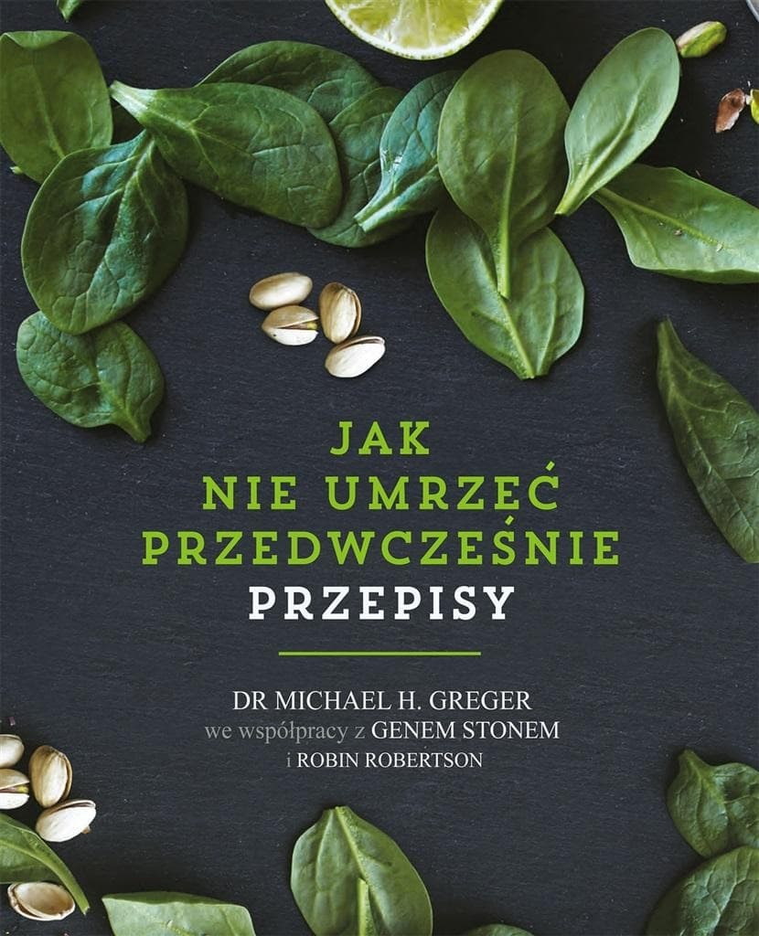 Jak nie umrzeć przedwcześnie. Przepisy. Poradnik zdrowego odżywiania