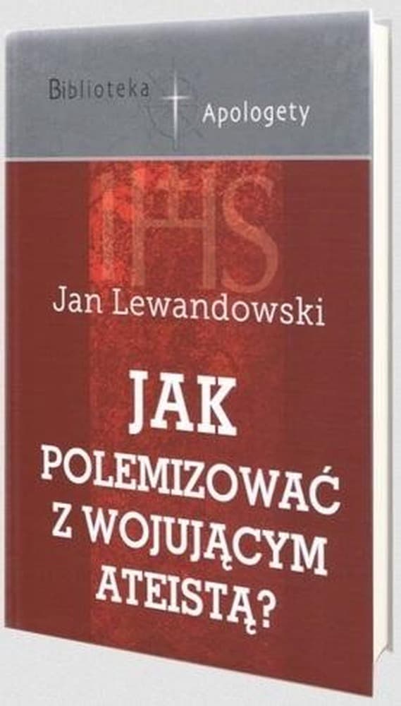 Jak polemizować z wojującym ateistą? Jan Lewandowski