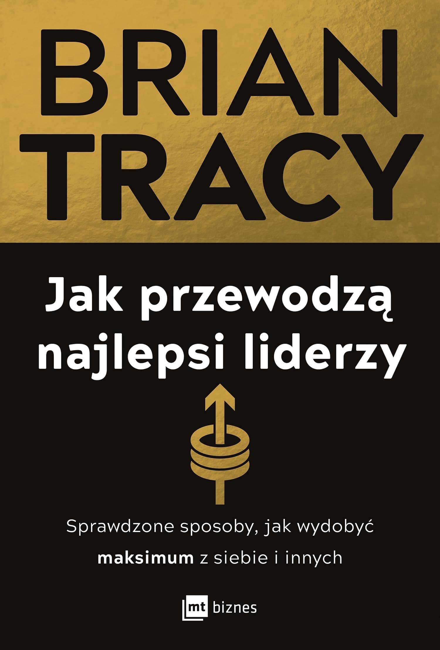 Jak przewodzą liderzy. Sposoby na wydobycie maksimum