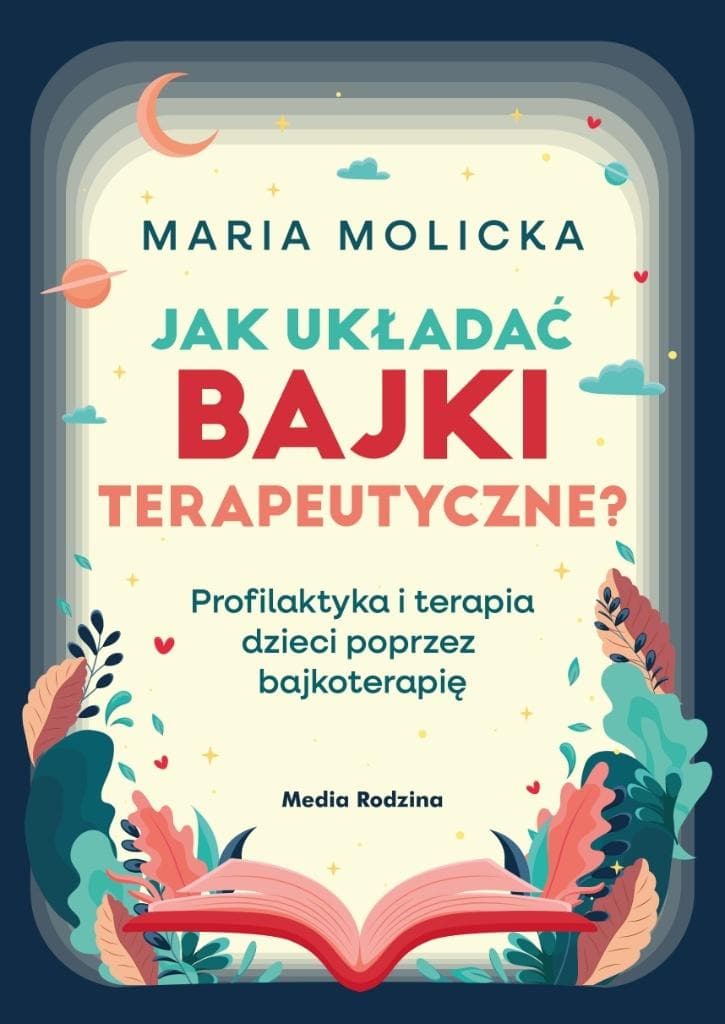 Jak układać bajki terapeutyczne? Profilaktyka i terapia dziecięca